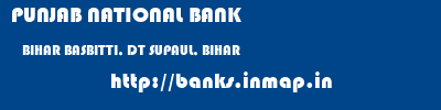 PUNJAB NATIONAL BANK  BIHAR BASBITTI, DT SUPAUL, BIHAR    banks information 